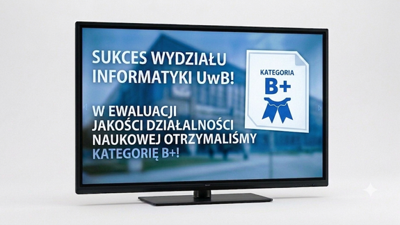 Wydział Informatyki UwB z kategorią B+ w ewaluacji naukowej!
